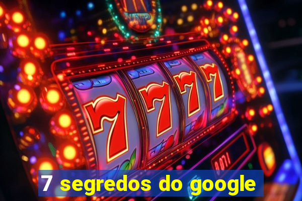 7 segredos do google